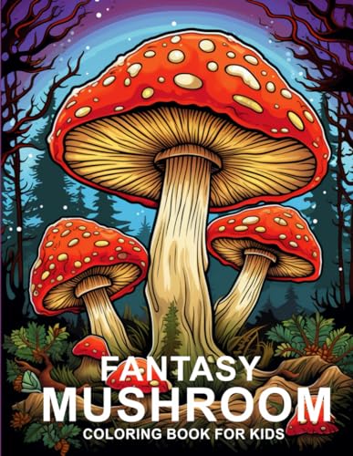 Fantasy Mushroom Coloring Book For Kids: Anti-Stress, Anxiety and Relaxation For Fantasy Fungi, Mycology and Unique Mushrooms Coloring Pages for Kids and Teens von Independently published